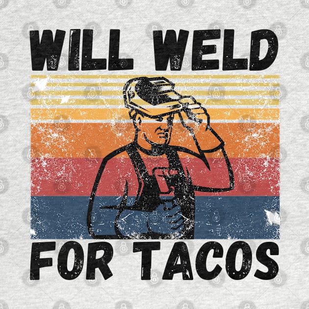 Will weld for tacos funny welder by JustBeSatisfied